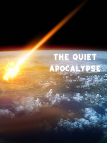  The Quiet Apocalypse 